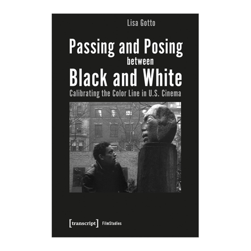 Bild von Passing and Posing between Black and White: Calibrating the Color Line in U.S. Cinema