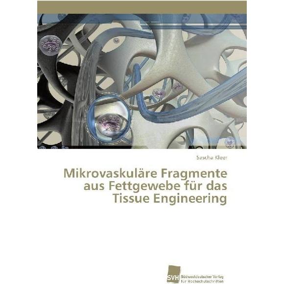 Bild von Mikrovaskuläre Fragmente aus Fettgewebe für das Tissue Engineering, Fachbücher von Sascha Kleer