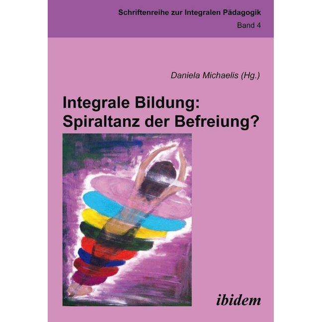 Bild von Integrale Bildung: Spiraltanz der Befreiung?, Fachbücher von Daniela Michaelis