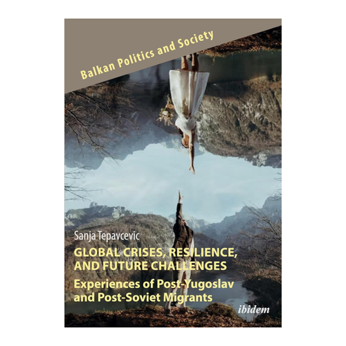Bild von Global Crises, Resilience, and Future Challenges: Erfahrungen von postjugoslawischen und postsowjetischen Migranten