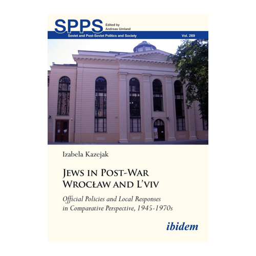Bild von Jews in Post-War Wrocław and L'viv: Official Policies and Local Responses