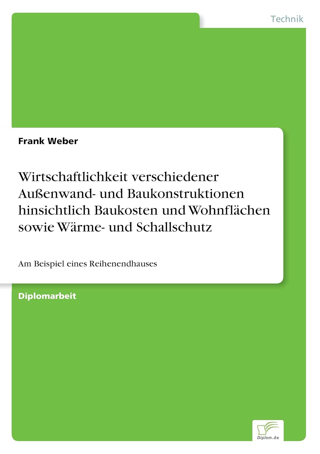 Bild von Wirtschaftlichkeit verschiedener Außenwand- und Baukonstruktionen hinsichtlich Baukosten und Wohnflächen sowie Wärme- und Schallschutz: Am Beispiel eines Reihenendhauses