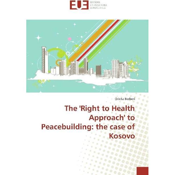 Bild von The 'Right to Health Approach' to Peacebuilding: the case of Kosovo, Fachbücher von Odeta Berberi