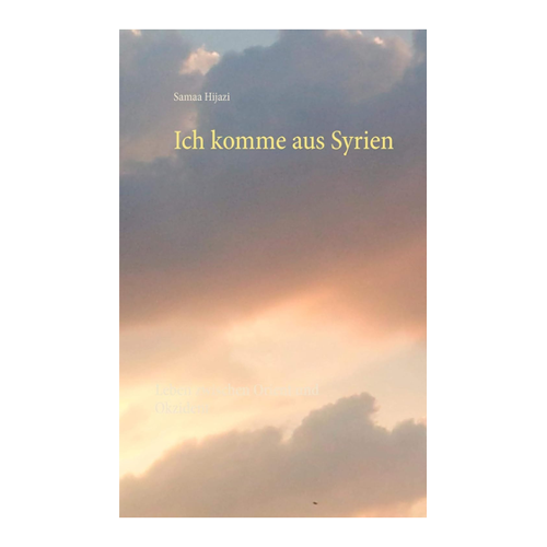 Bild von Ich komme aus Syrien: Leben zwischen Orient und Okzident