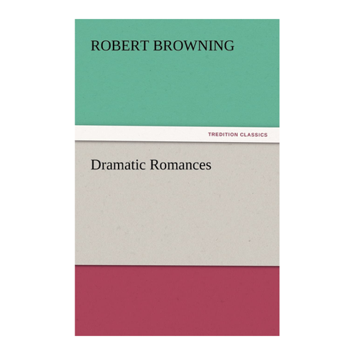 Bild von Browning, Robert: Dramatic Romances (TREDITION CLASSICS)