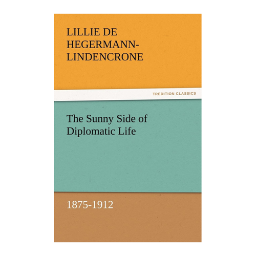 Bild von The Sunny Side of Diplomatic Life, 1875-1912 (TREDITION CLASSICS)