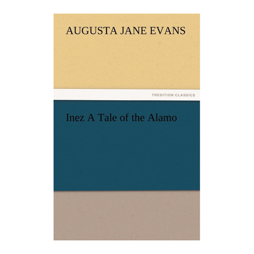Bild von Inez A Tale of the Alamo - Ein klassischer Roman von Augusta J. Evans