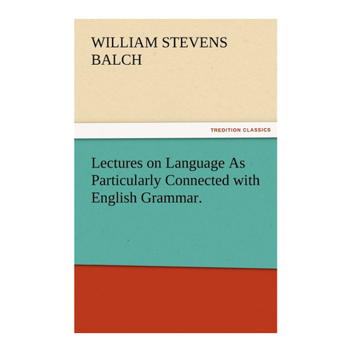 Bild von Lectures on Language As Particularly Connected with English Grammar