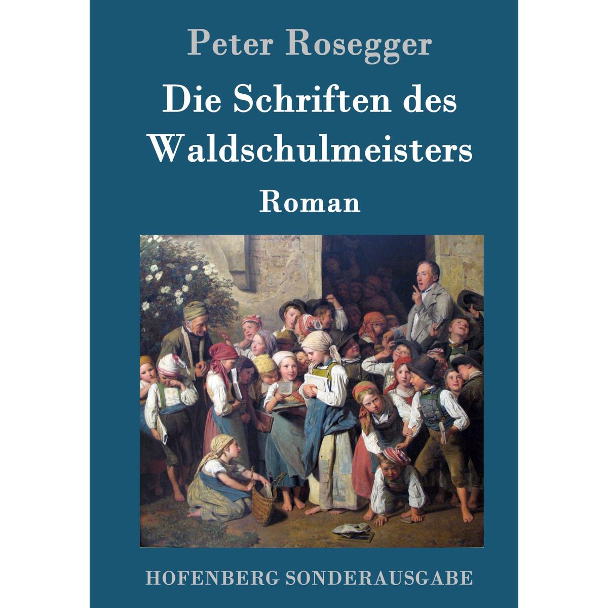Bild von Peter Rosegger: Die Schriften des Waldschulmeisters