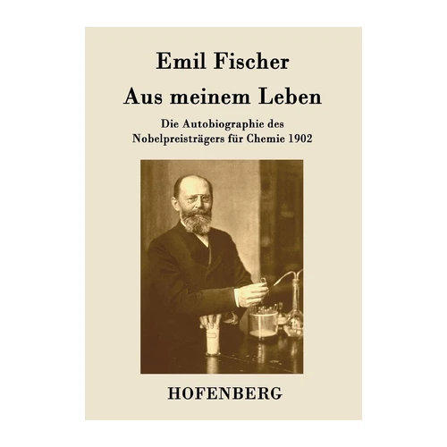 Bild von Emil Fischer: Aus meinem Leben, Aus meinem Leben: Die Autobiographie des Nobelpreisträgers für Chemie 1902