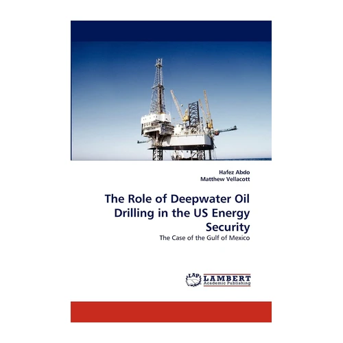 Bild von Abdo, Hafez: The Role of Deepwater Oil Drilling in the US Energy Security, The Role of Deepwater Oil Drilling in the US Energy Security: The Case of the Gulf of Mexico