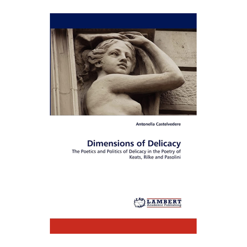 Bild von Dimensions of Delicacy: Die Poetik und Politik der Delikatesse in der Poesie von Keats, Rilke und Pasolini