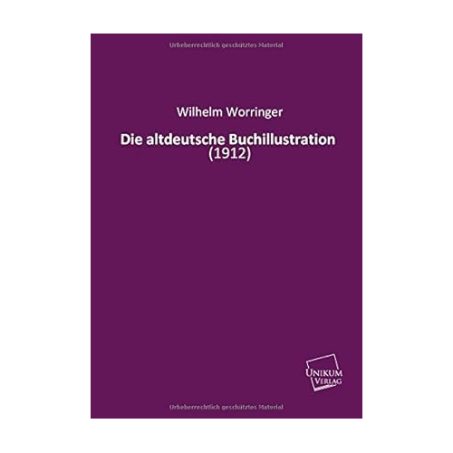 Bild von Worringer, Wilhelm: Die altdeutsche Buchillustration - Ein Blick in die Kunst des Buchdesigns