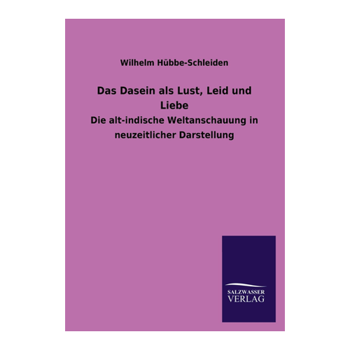 Bild von Das Dasein als Lust, Leid und Liebe: Die alt-indische Weltanschauung in neuzeitlicher Darstellung