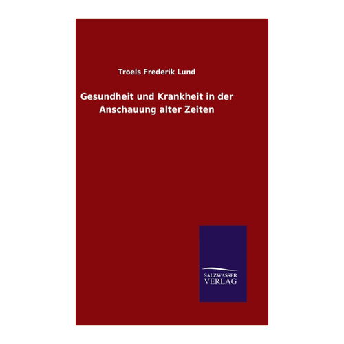 Bild von Gesundheit und Krankheit in der Anschauung alter Zeiten