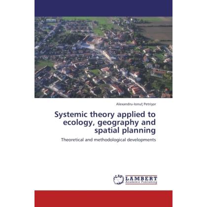 Bild von Petri¿or, Alexandru-Ionu¿: Systemic theory applied to ecology, geography and spatial planning