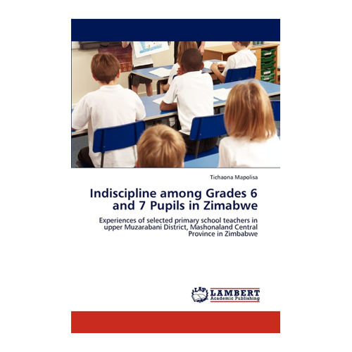 Bild von Indiscipline among Grades 6 and 7 Pupils in Zimbabwe – Ein Blick auf das Buch von Tichaona Mapolisa