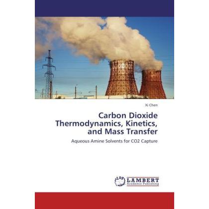 Bild von Carbon Dioxide Thermodynamics, Kinetics, and Mass Transfer, Fachbücher von Xi Chen