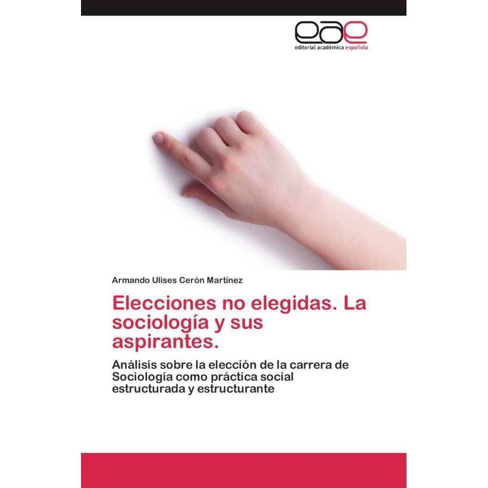 Bild von Cerón Martínez, Armando Ulises: Elecciones no elegidas. La sociología y sus aspirantes.