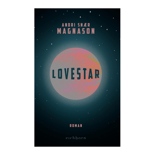 Bild von Andri Snær Magnason: LoveStar – Ein faszinierender Roman über eine dystopische Zukunft