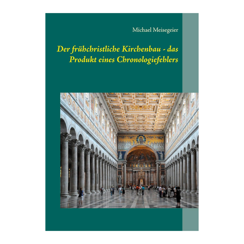 Bild von Der frühchristliche Kirchenbau - das Produkt eines Chronologiefehlers