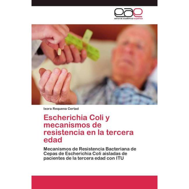 Bild von Requena Certad, Ixora: Escherichia Coli y mecanismos de resistencia en la tercera edad