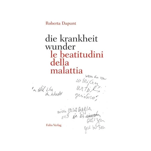 Bild von die krankheit wunder / le beatitudini della malattia - Roberta Dapunt, Gebunden