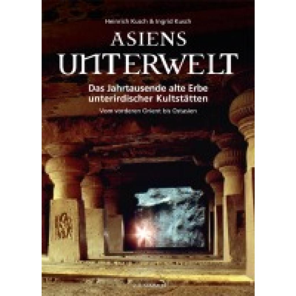 Bild von Asiens Unterwelt: Das Jahrtausende alte Erbe unterirdischer Kultstätten, Vom vorderen Orient bis Ostasien
