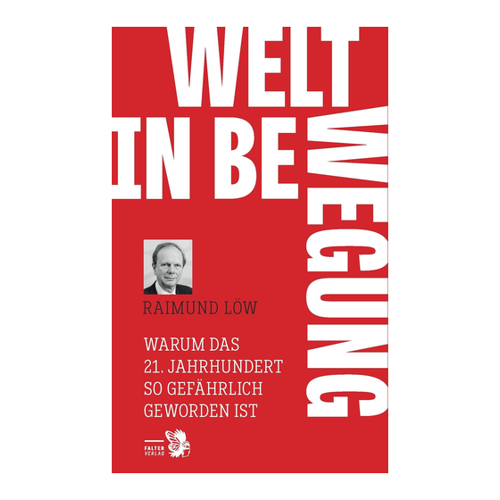 Bild von Löw, Raimund: Welt in Bewegung, Welt in Bewegung: Warum das 21. Jahrhundert so gefährlich geworden ist