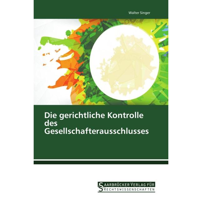 Bild von Singer, Walter: Die gerichtliche Kontrolle des Gesellschafterausschlusses