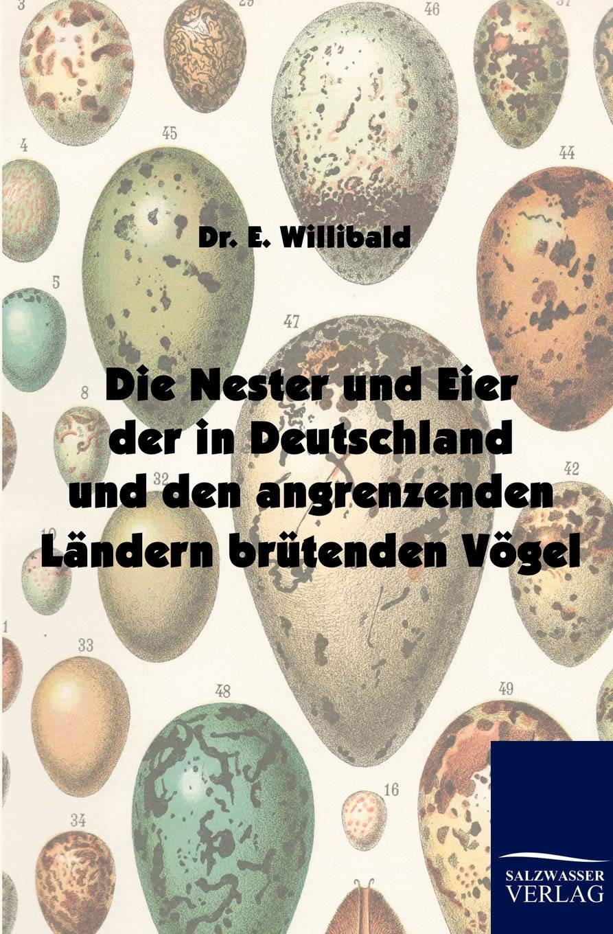 Bild von Willibald, E.: Die Nester und Eier der in Deutschland und den angrenzenden Ländern brütenden Vögel