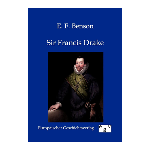 Bild von Sir Francis Drake von E. F. Benson – Ein informativer Rückblick