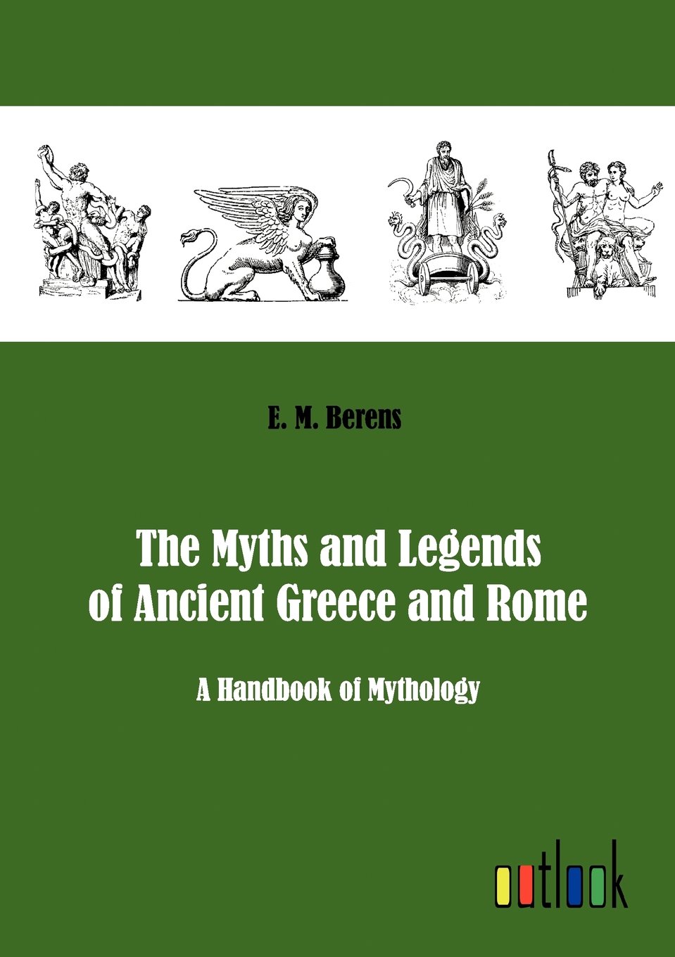 Bild von The Myths and Legends of Ancient Greece and Rome: A Handbook of Mythology