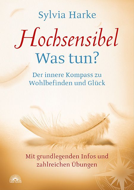 Bild von Harke, Sylvia: Hochsensibel: Was tun? Der innere Kompass zu Wohlbefinden und Glück. Informationen zu HSP, Depression und Burnout |Übungen zum Stressabbau, Balance und Zufriedenheit im Leben, Partnerschaft und Beruf