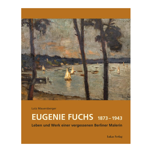 Bild von Eugenie Fuchs 1873 - 1943: Leben und Werk einer vergessenen Berliner Malerin