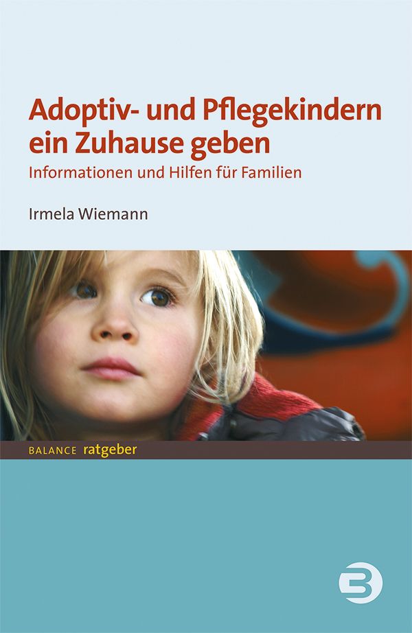 Bild von Adoptiv- und Pflegekindern ein Zuhause geben: Informationen und Hilfen für Familien (BALANCE Ratgeber - Jugend + Erziehung)