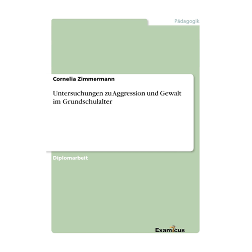 Bild von Untersuchungen zu Aggression und Gewalt im Grundschulalter - Diplomarbeit von Cornelia Zimmermann
