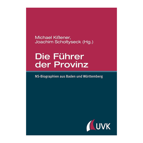 Bild von Die Führer der Provinz. NS-Biographien aus Baden und Württemberg