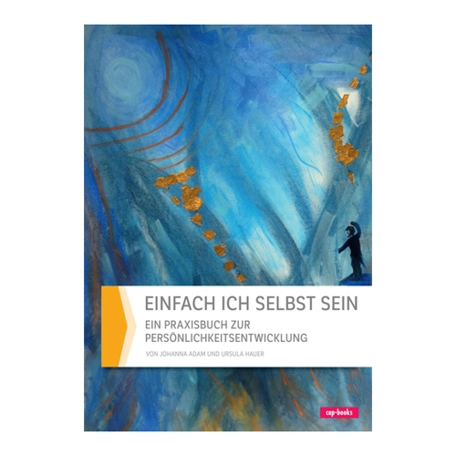 Bild von Einfach ich selbst sein – Ein Praxisbuch zur Persönlichkeitsentwicklung