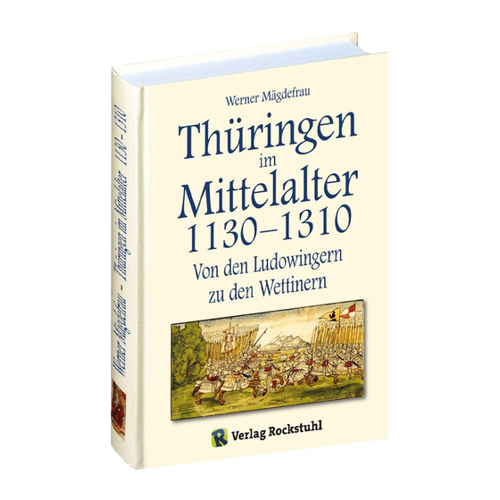 Bild von Thüringen im Mittelalter 1130–1310: Von den Ludowingern zu den Wettinern