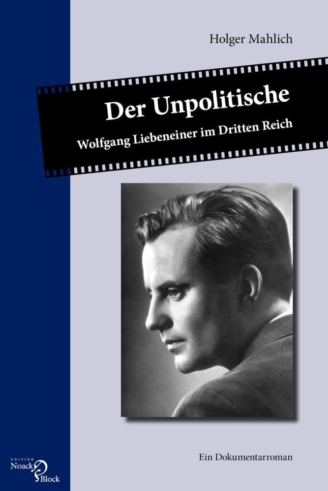 Bild von Der Unpolitische: Wolfgang Liebeneiner im Dritten Reich. Ein Dokumentarroman