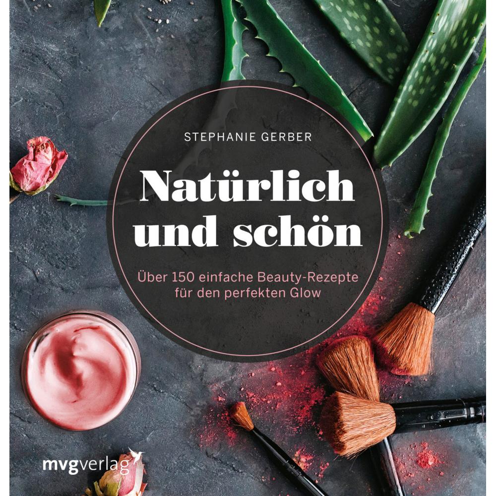 Bild von Natürlich und schön: Über 150 einfache Beauty-Rezepte für den perfekten Glow