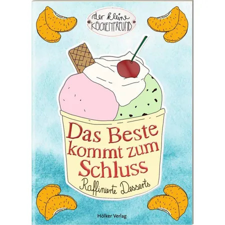 Bild von Das Beste kommt zum Schluss: Raffinierte Desserts (Der kleine Küchenfreund)