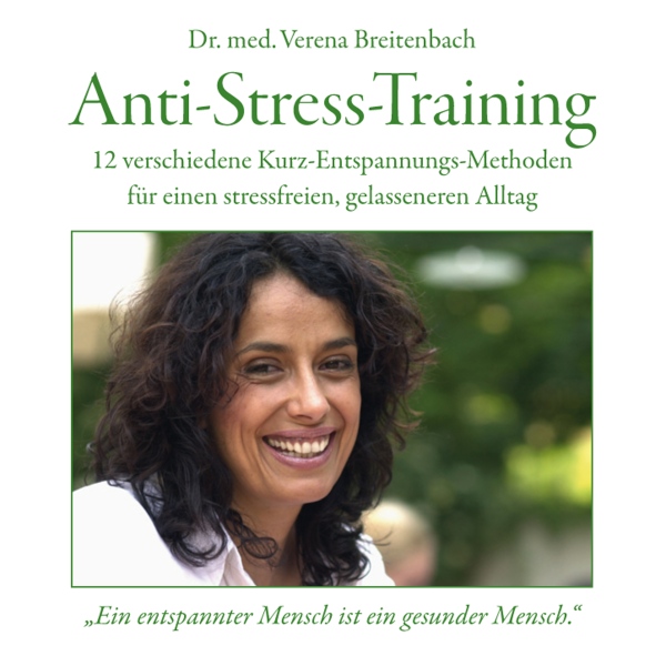 Bild von Anti-Stress-Training: 12 verschiedene Kurz-Entspannungs-Methoden für einen stressfreien, gelasseneren Alltag