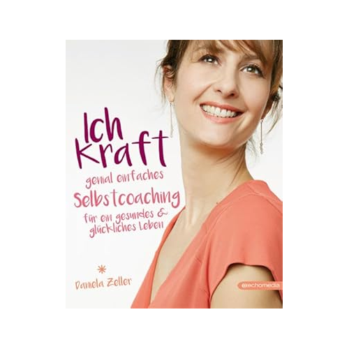 Bild von Ich-Kraft: Genial einfaches Selbstcoaching für ein gesundes & glückliches Leben