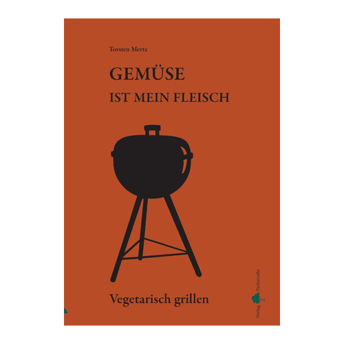 Bild von Mertz, Torsten: Gemüse ist mein Fleisch – Vegetarisch grillen