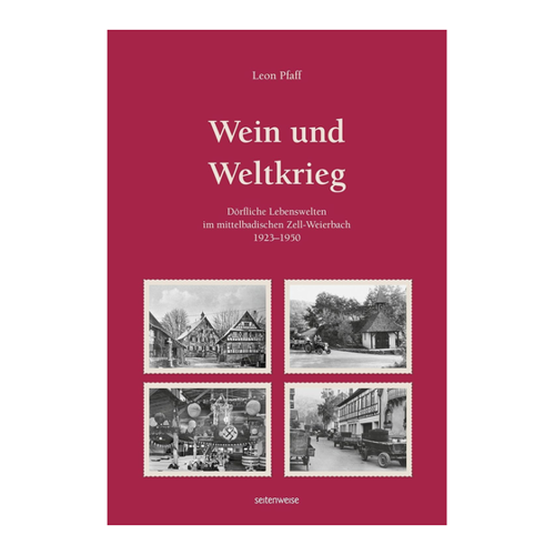 Bild von Wein und Weltkrieg: Dörfliche Lebenswelten im mittelbadischen Zell-Weierbach
