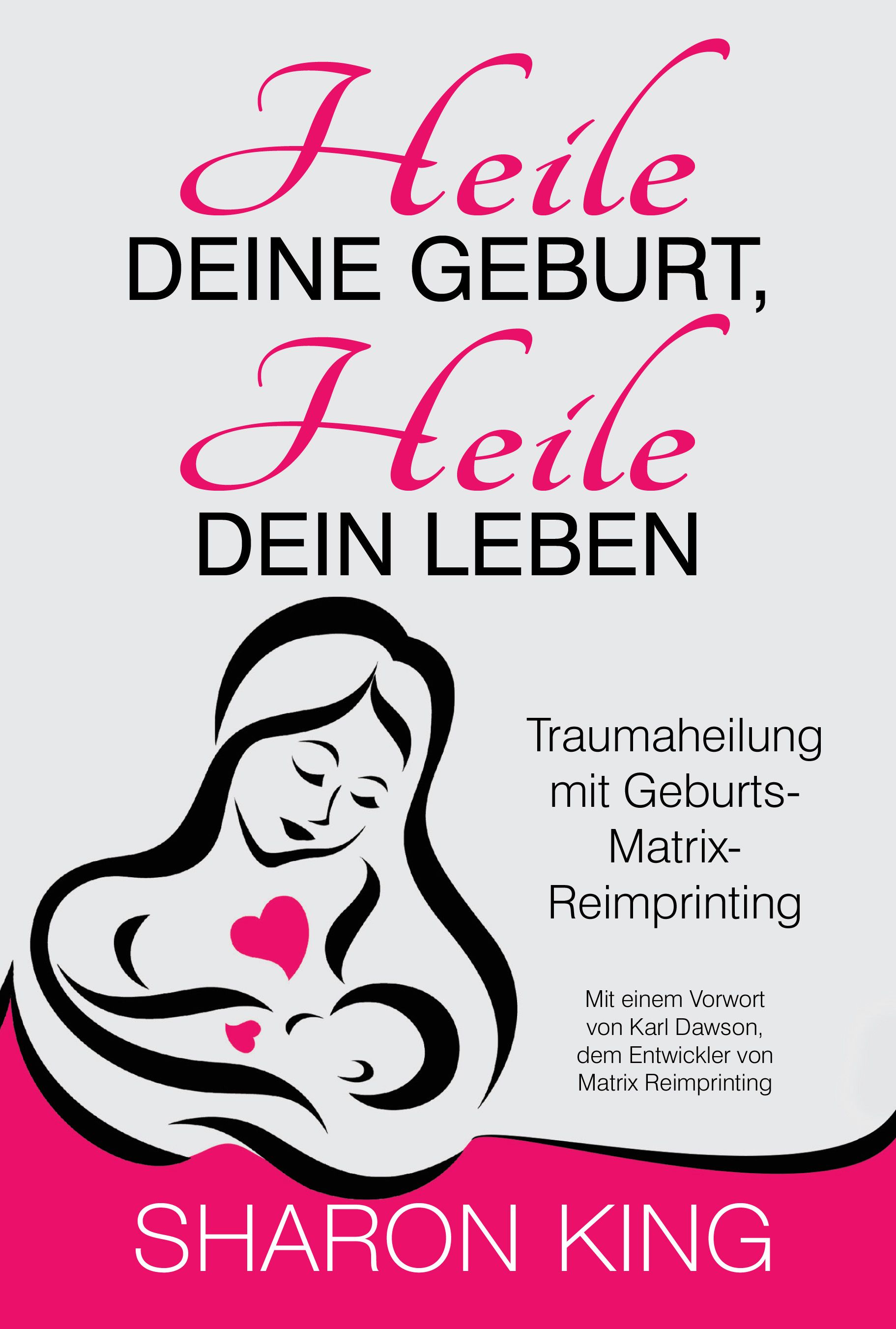 Bild von Heile Deine Geburt, heile Dein Leben, Ratgeber von Karl Dawson, Sharon King