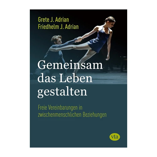 Bild von Gemeinsam das Leben gestalten: Freie Vereinbarungen in zwischenmenschlichen Beziehungen, Adrian, Grete J.: Gemeinsam das Leben gestalten