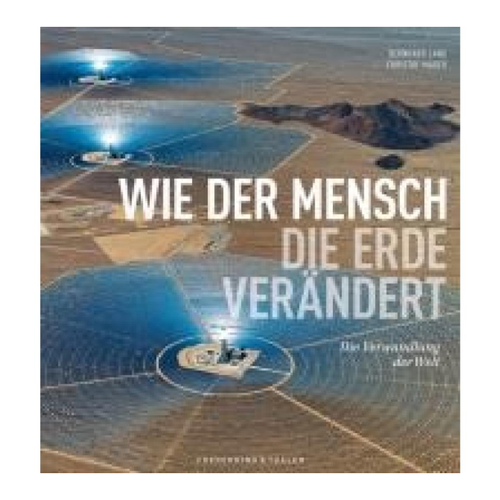 Bild von Wie der Mensch die Erde verändert – Bildband von Christof Mauch und Bernhard Lang